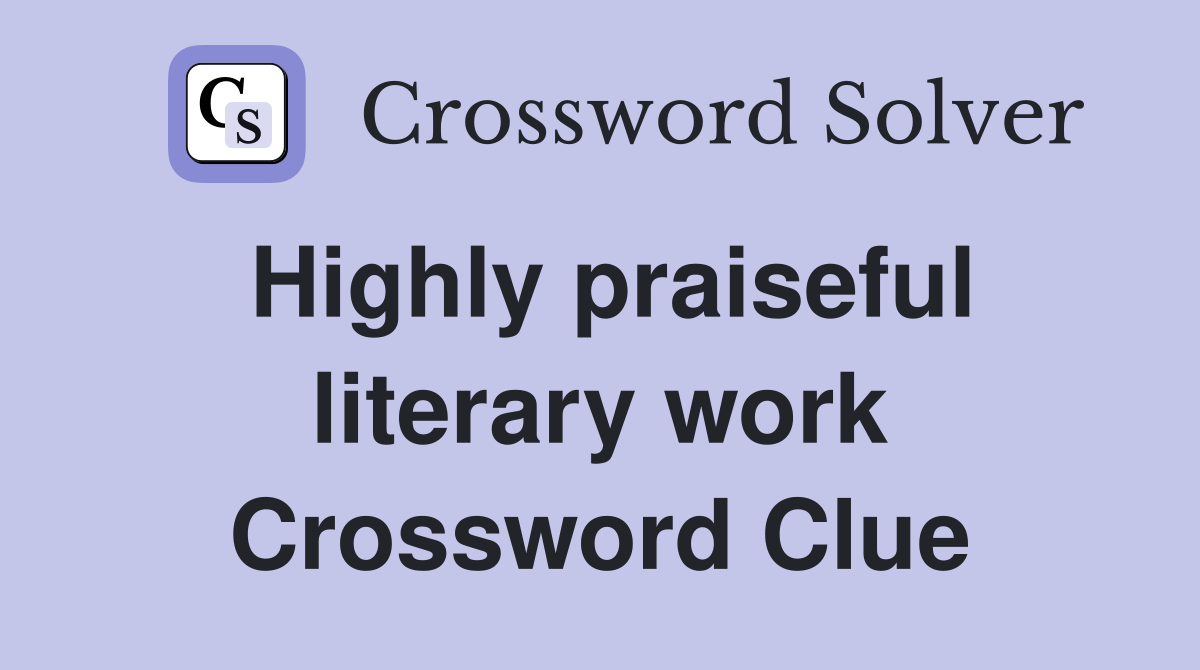Highly praiseful literary work Crossword Clue