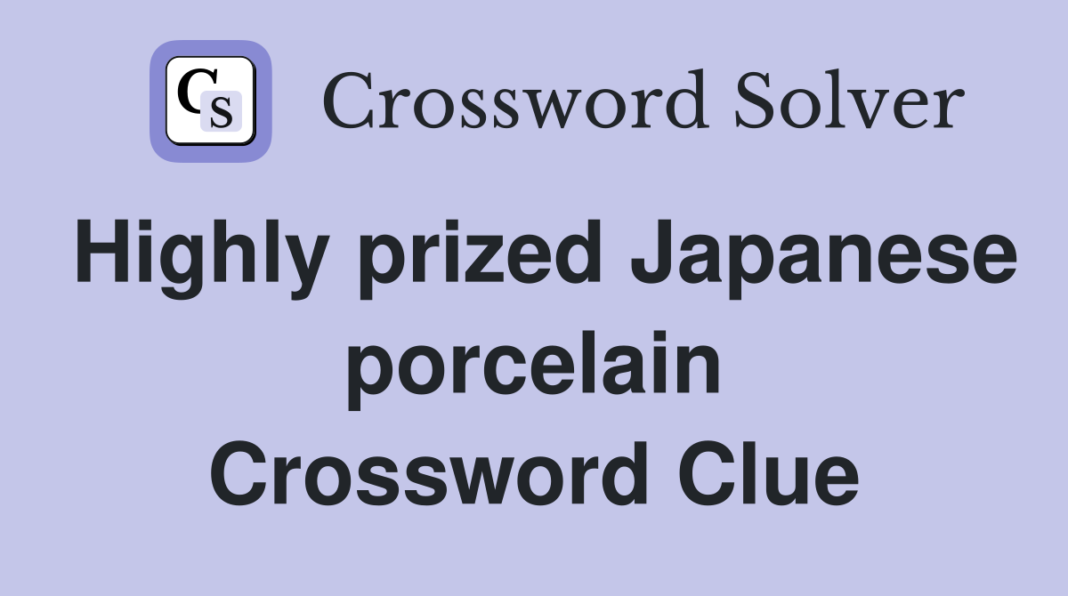 Highly prized Japanese porcelain Crossword Clue