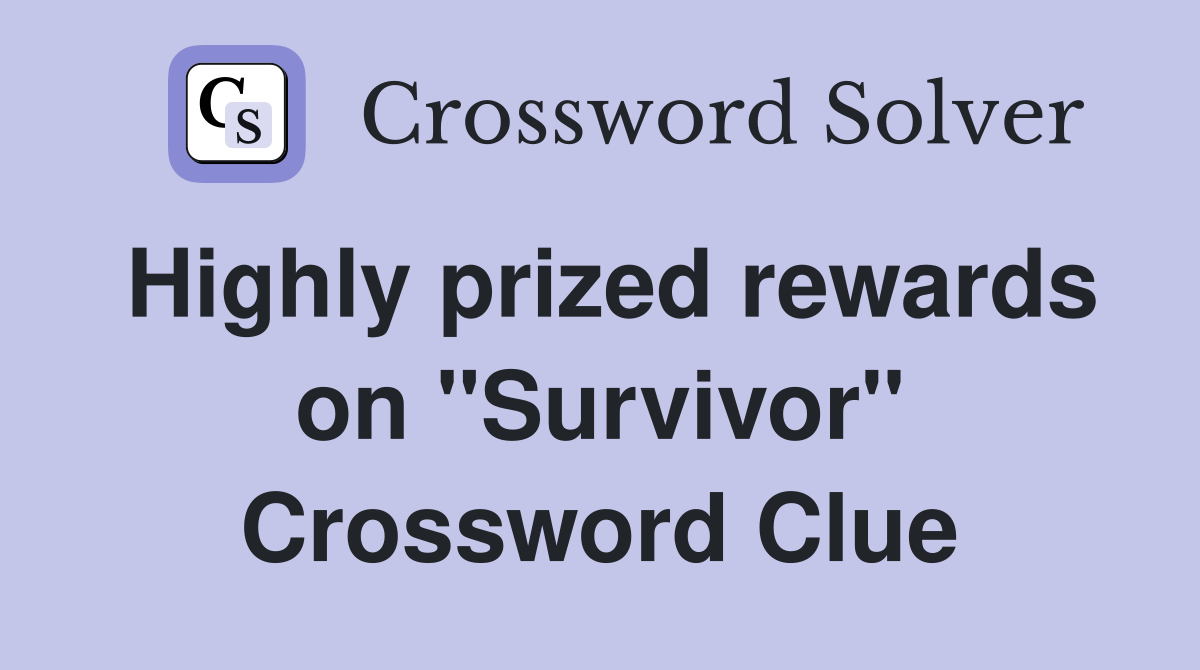 Highly prized rewards on "Survivor" Crossword Clue