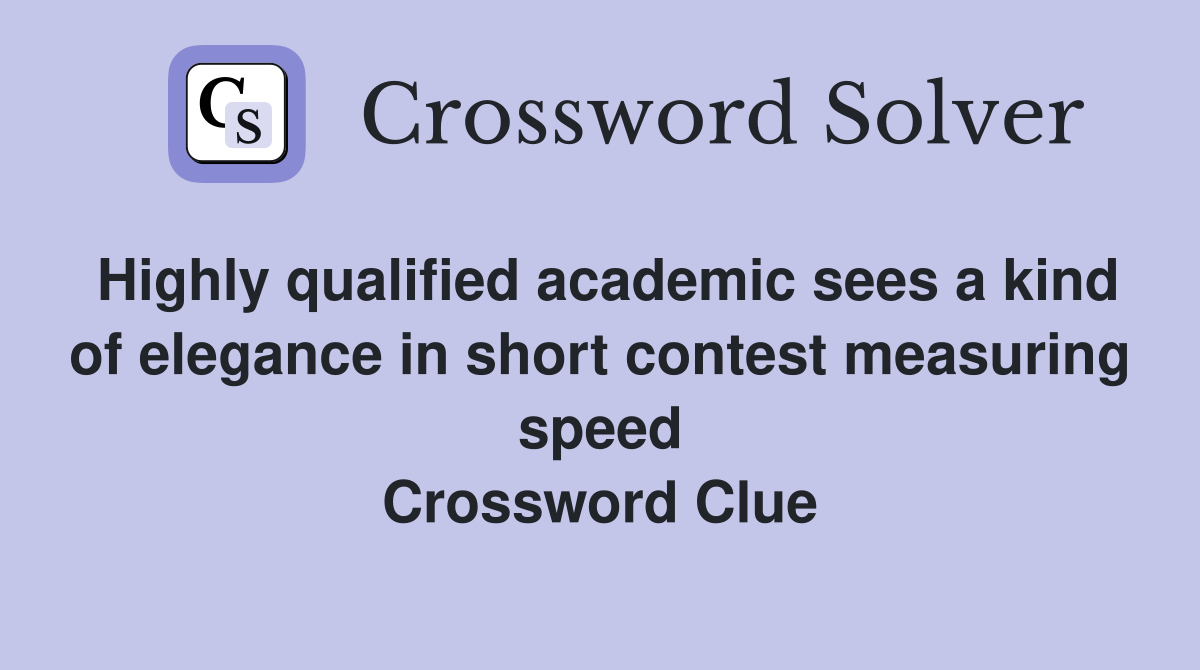 Highly qualified academic sees a kind of elegance in short contest measuring speed Crossword Clue
