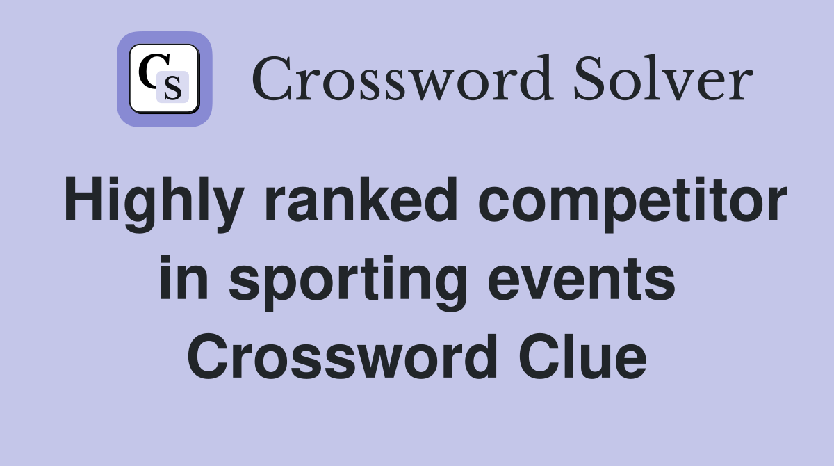 Highly ranked competitor in sporting events Crossword Clue