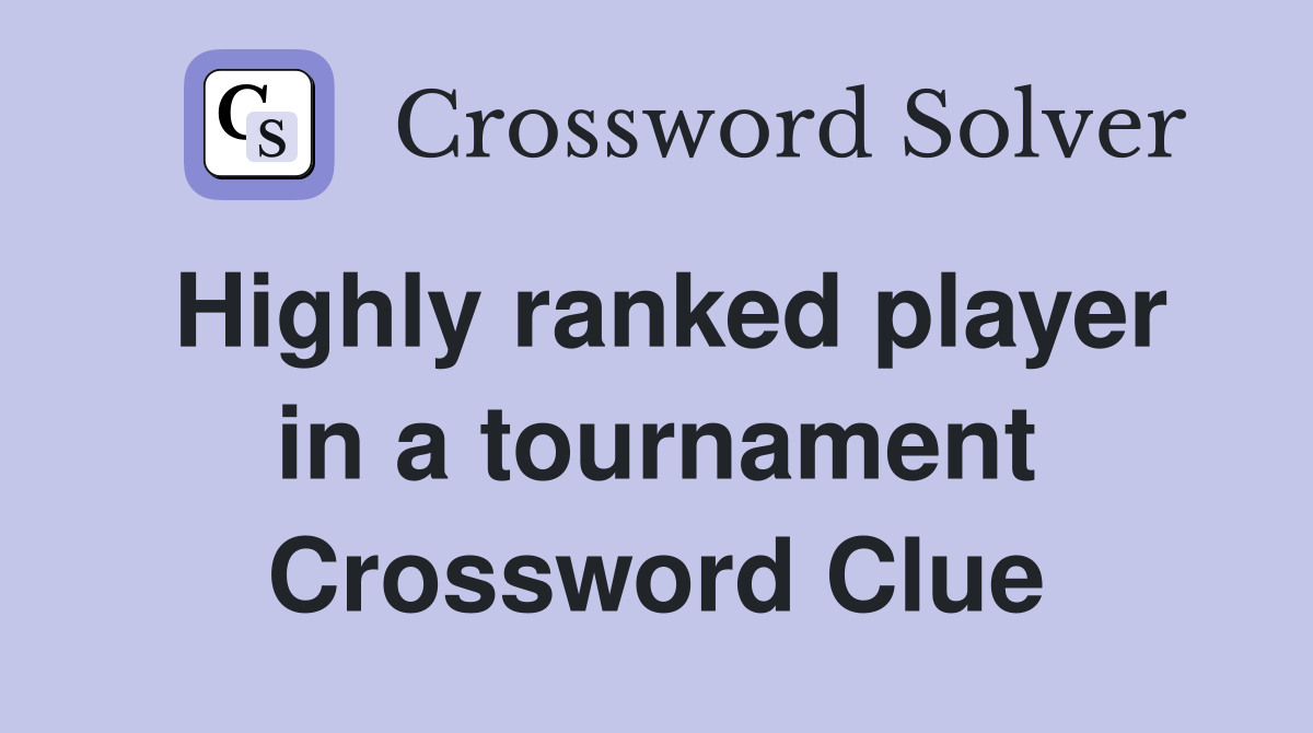 Highly ranked player in a tournament Crossword Clue