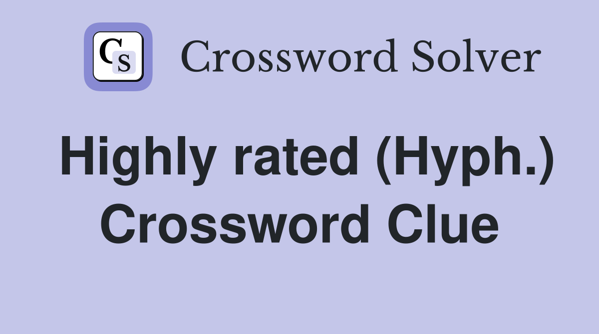 Highly rated (Hyph.) Crossword Clue