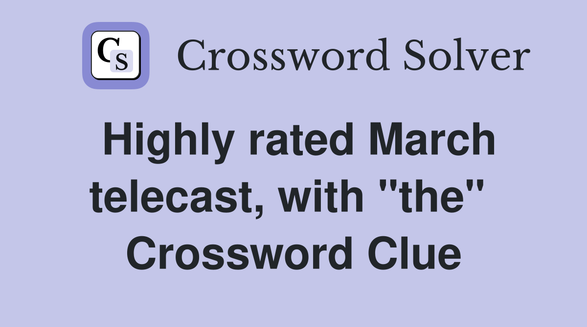 Highly rated March telecast, with "the"  Crossword Clue