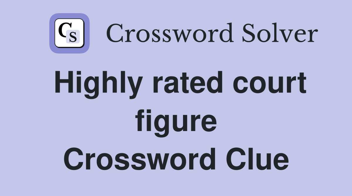 Highly rated court figure Crossword Clue