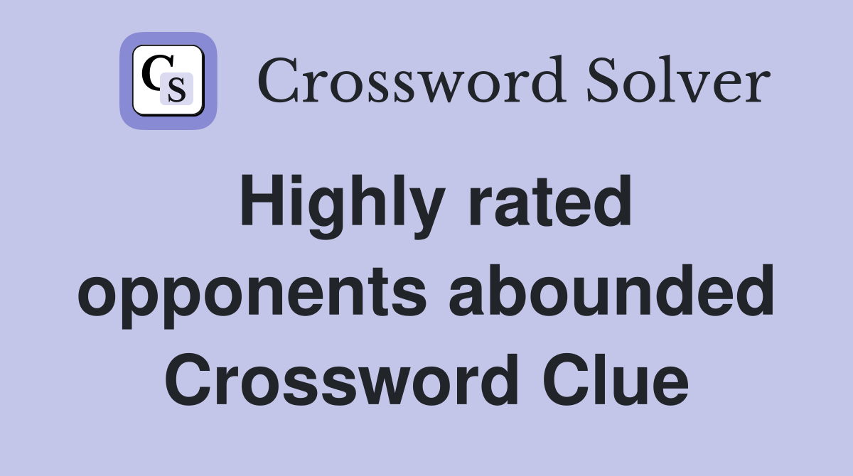 Highly rated opponents abounded Crossword Clue