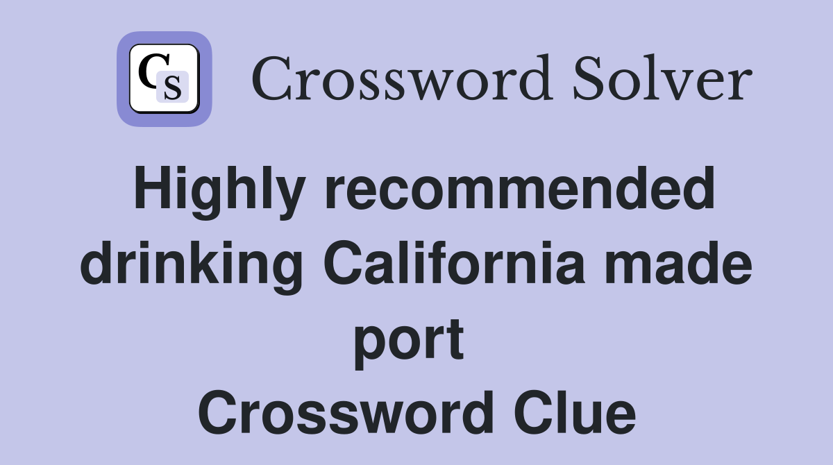 Highly recommended drinking California made port  Crossword Clue