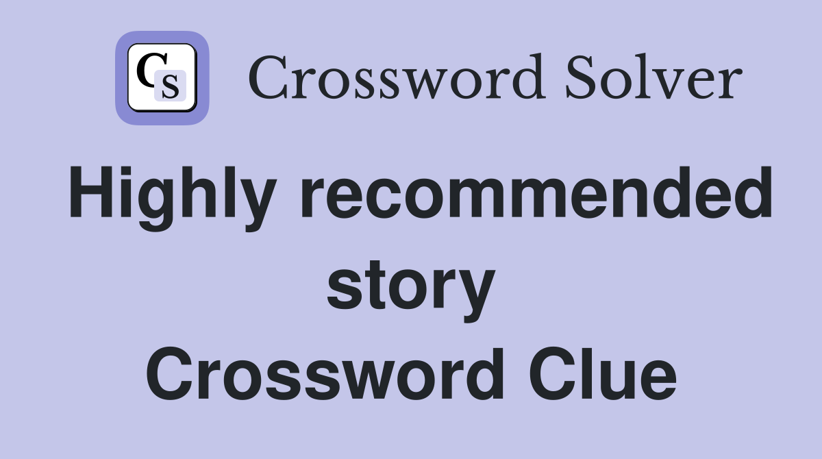 Highly recommended story Crossword Clue