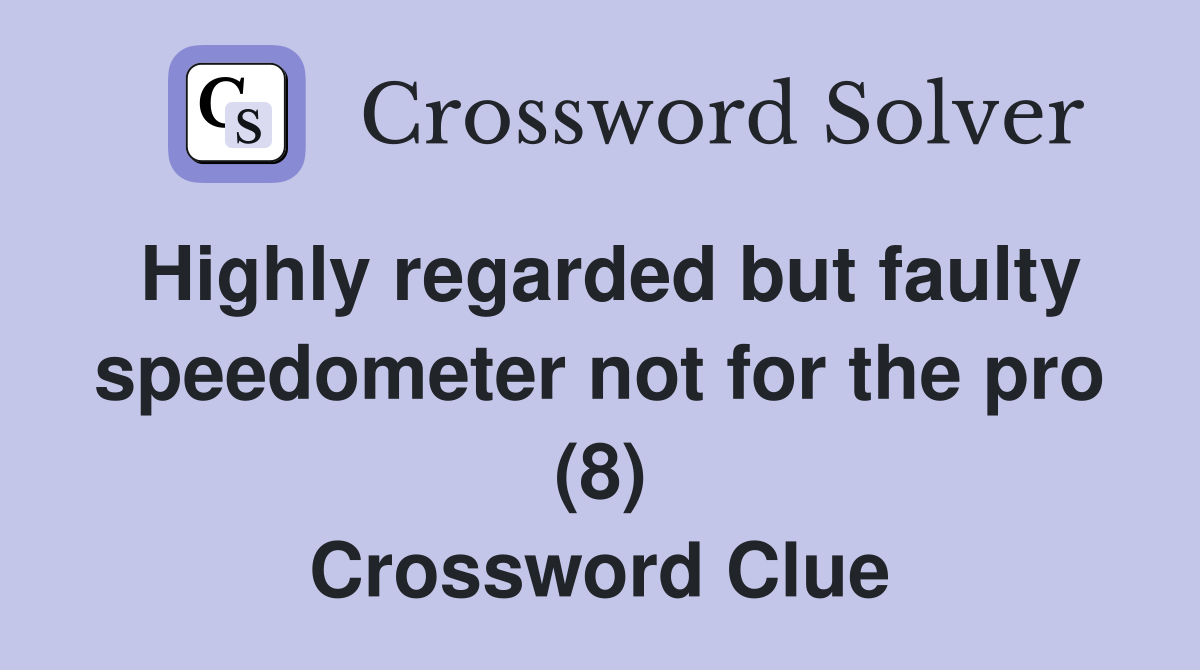 Highly regarded but faulty speedometer not for the pro (8) Crossword Clue