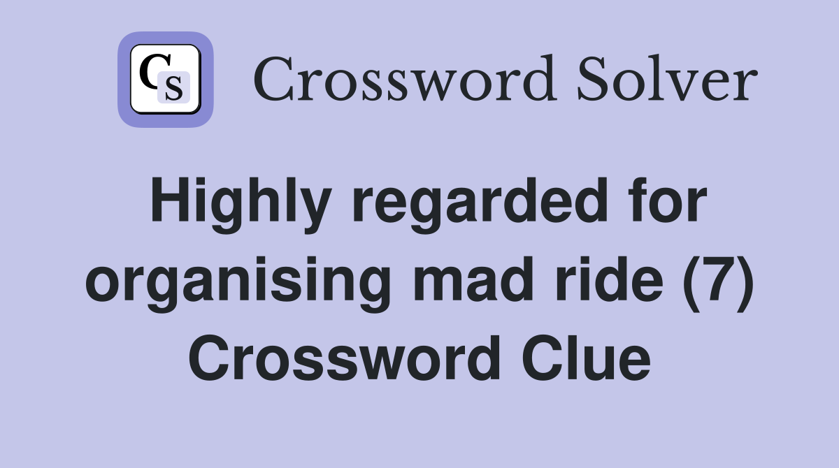 Highly regarded for organising mad ride (7) Crossword Clue