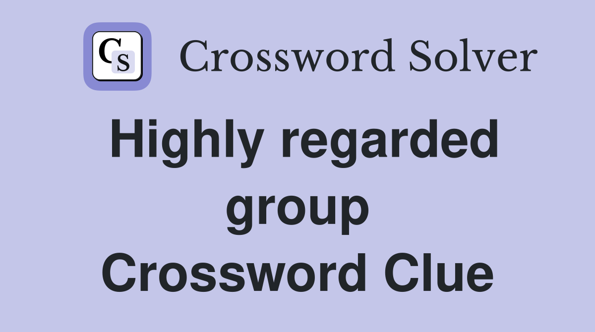 Highly regarded group Crossword Clue
