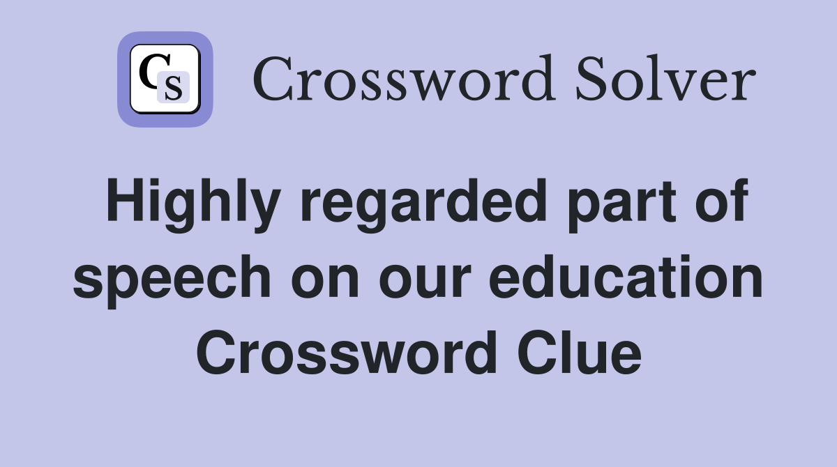 Highly regarded part of speech on our education Crossword Clue