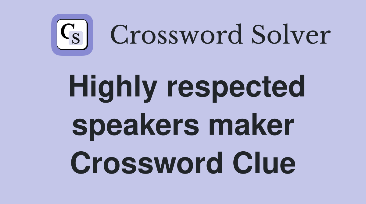 Highly respected speakers maker Crossword Clue