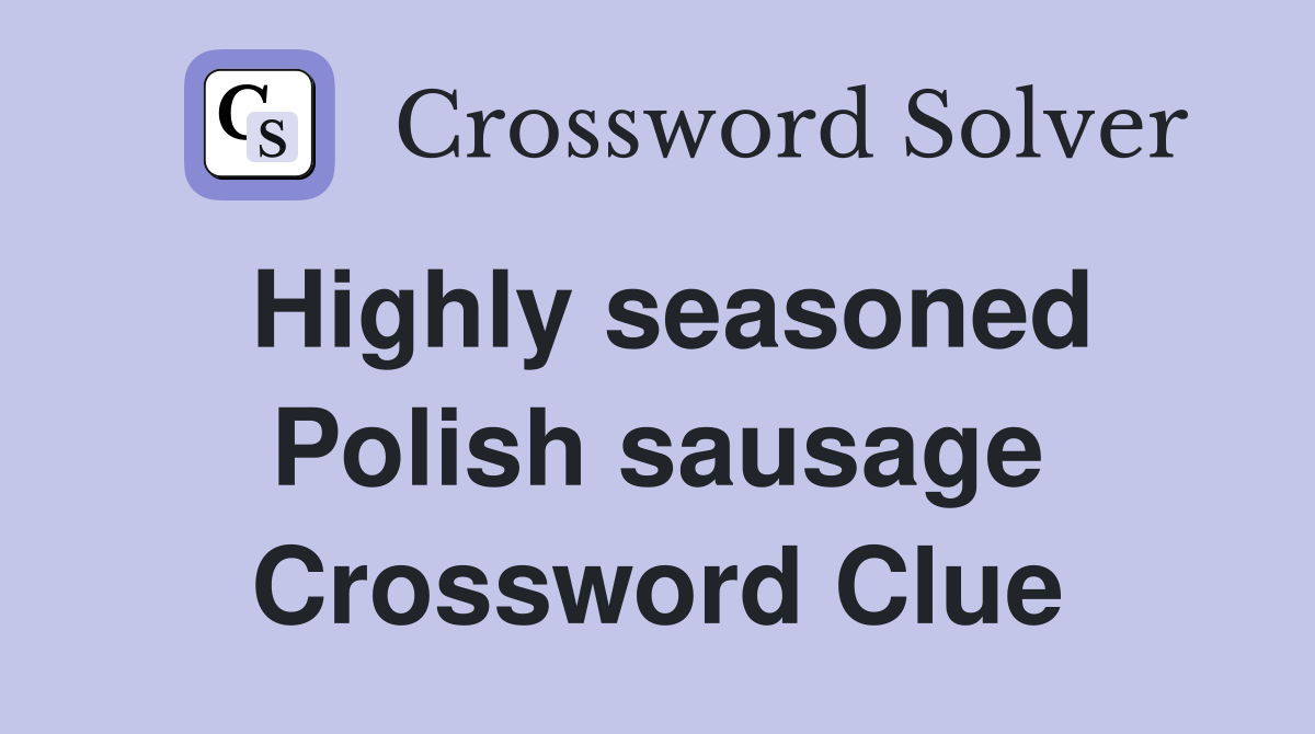 Highly seasoned Polish sausage Crossword Clue