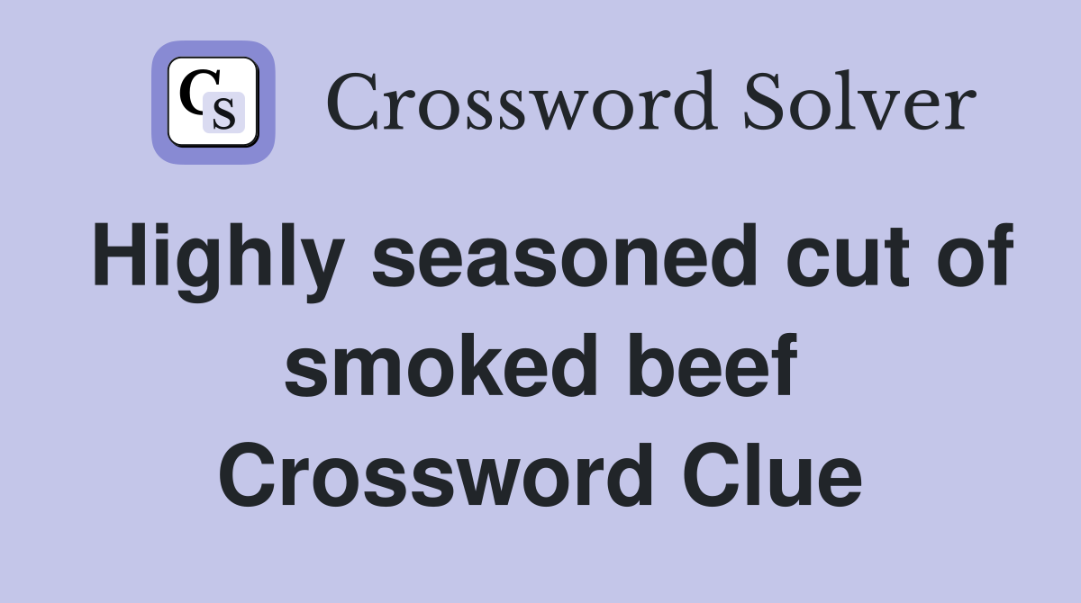 Highly seasoned cut of smoked beef Crossword Clue