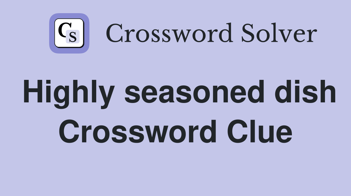 Highly seasoned dish Crossword Clue