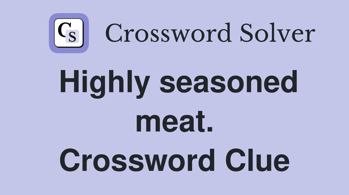 Highly seasoned meat. Crossword Clue