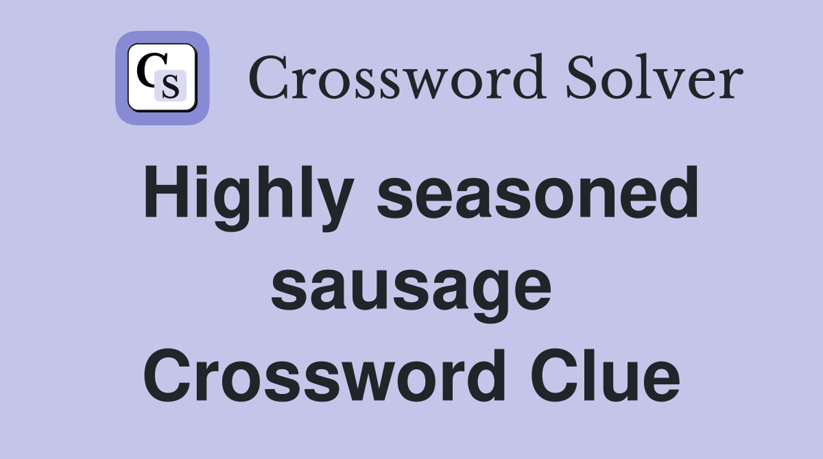Highly seasoned sausage Crossword Clue