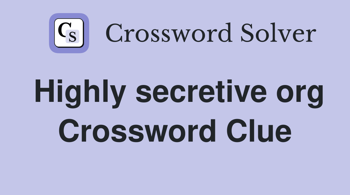 Highly secretive org Crossword Clue