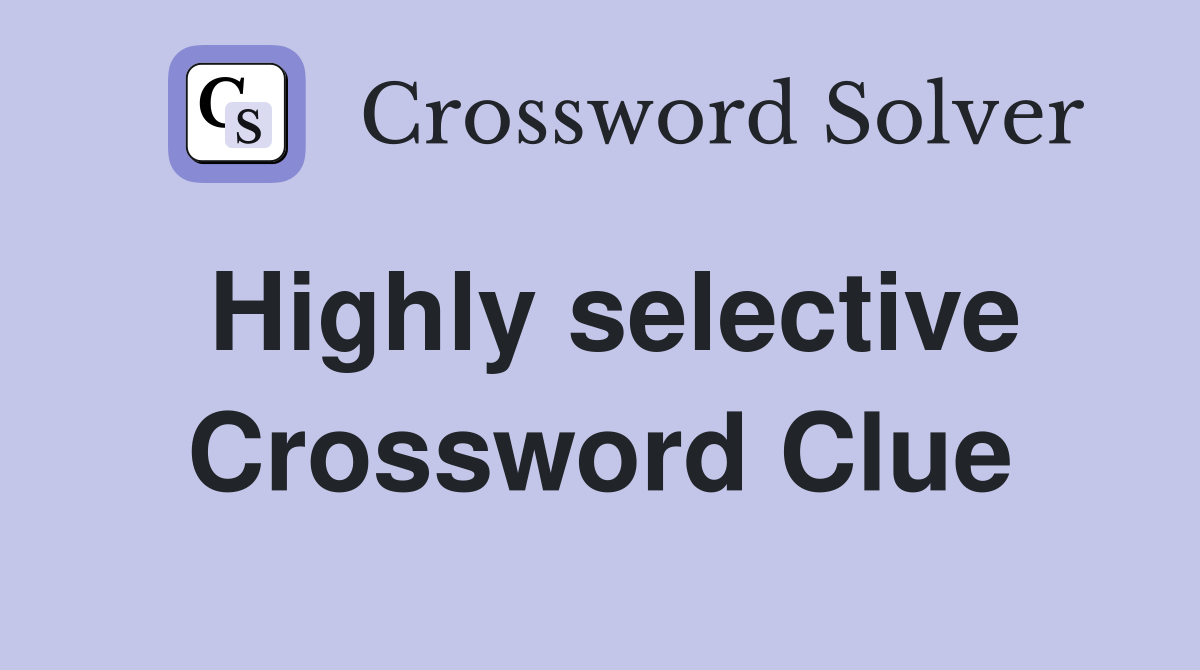 Highly selective Crossword Clue