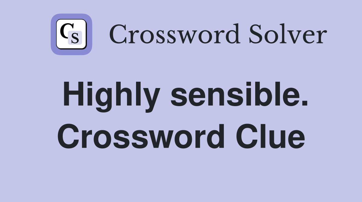 Highly sensible. Crossword Clue