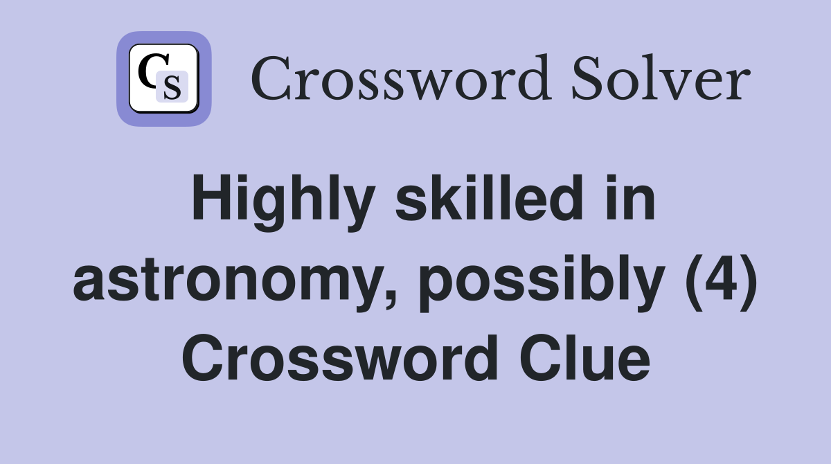 Highly skilled in astronomy, possibly (4) Crossword Clue