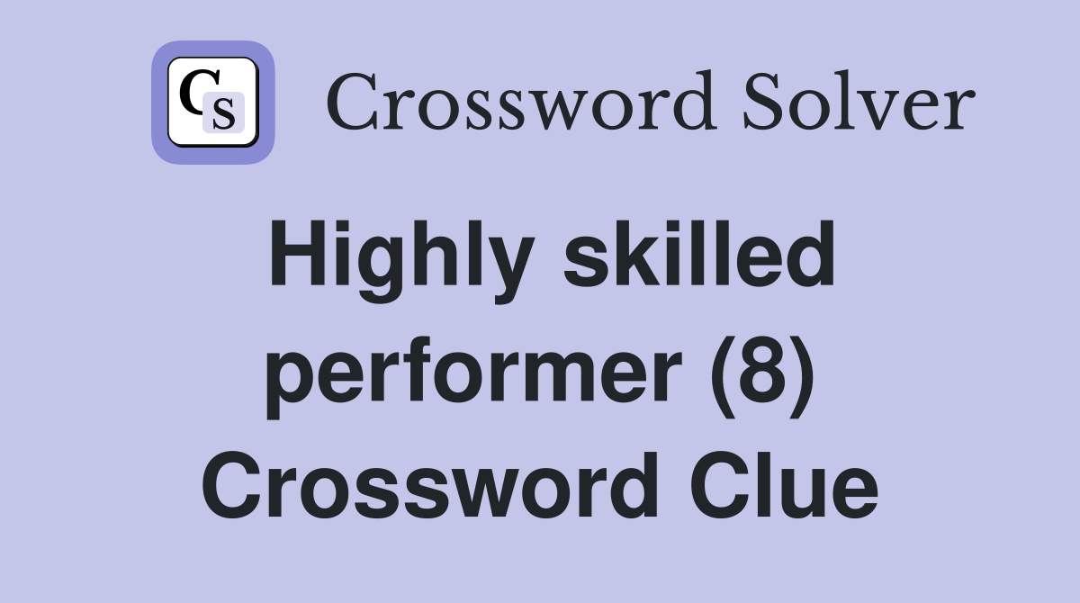Highly skilled performer (8) Crossword Clue