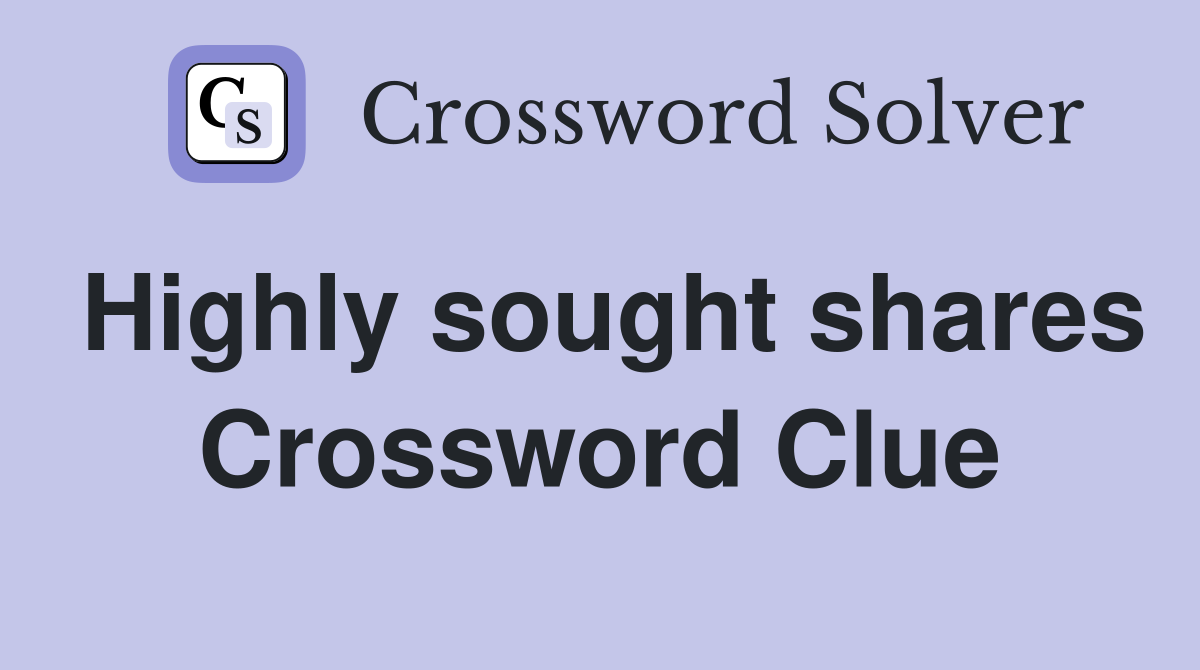 Highly sought shares Crossword Clue