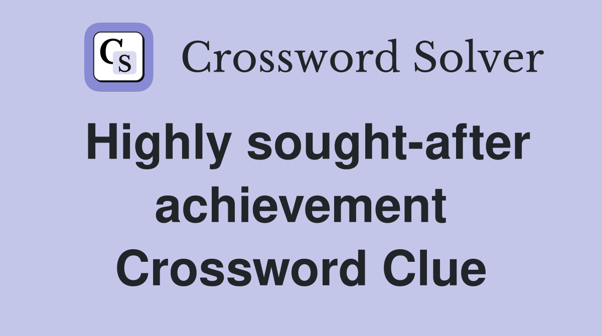 Highly sought-after achievement Crossword Clue