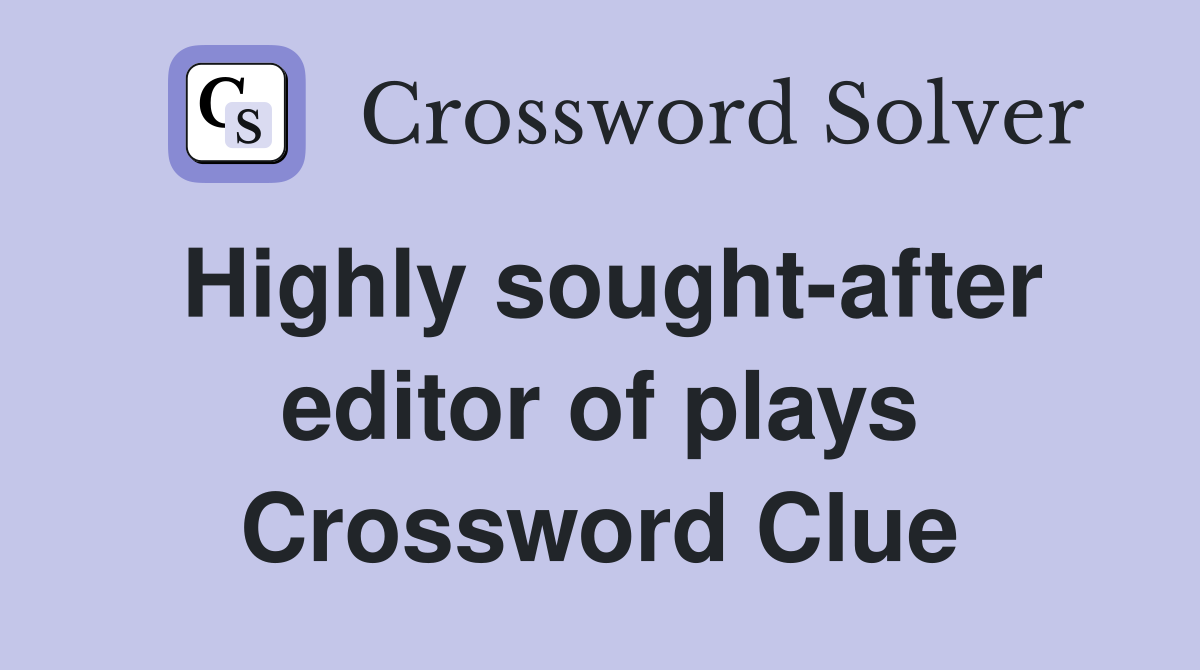 Highly sought-after editor of plays Crossword Clue