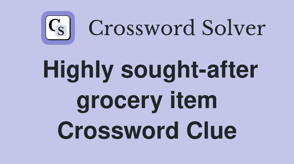 Highly sought-after grocery item Crossword Clue