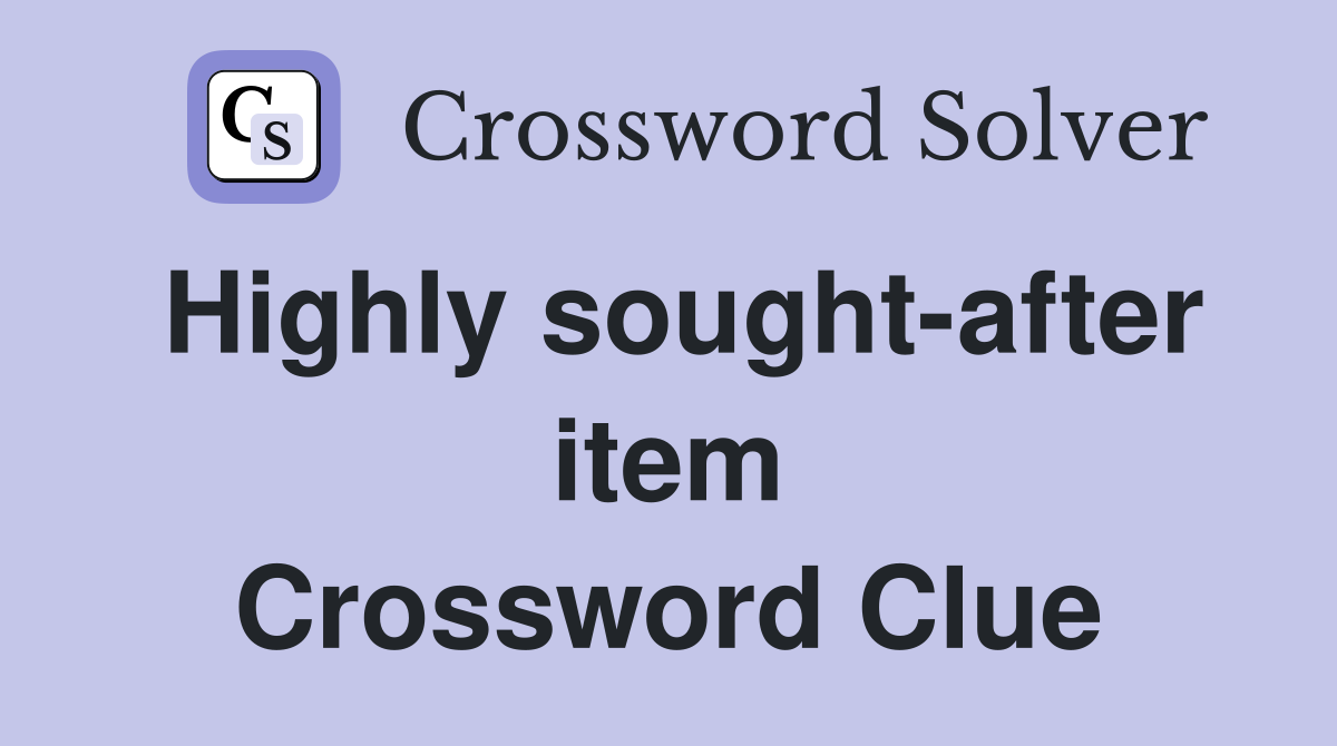 Highly sought-after item Crossword Clue