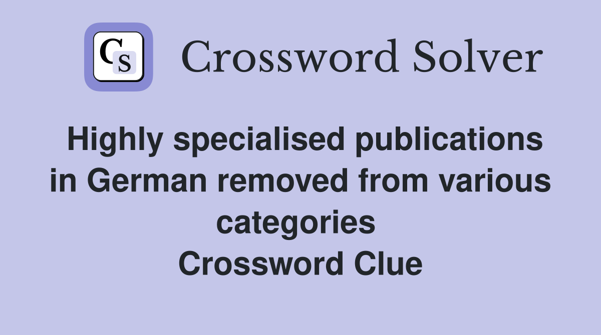 Highly specialised publications in German removed from various categories  Crossword Clue