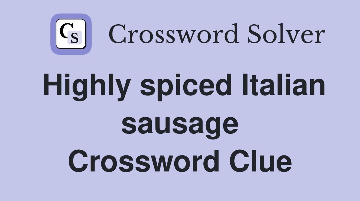 Highly spiced Italian sausage Crossword Clue