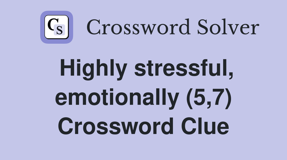 Highly stressful, emotionally (5,7) Crossword Clue
