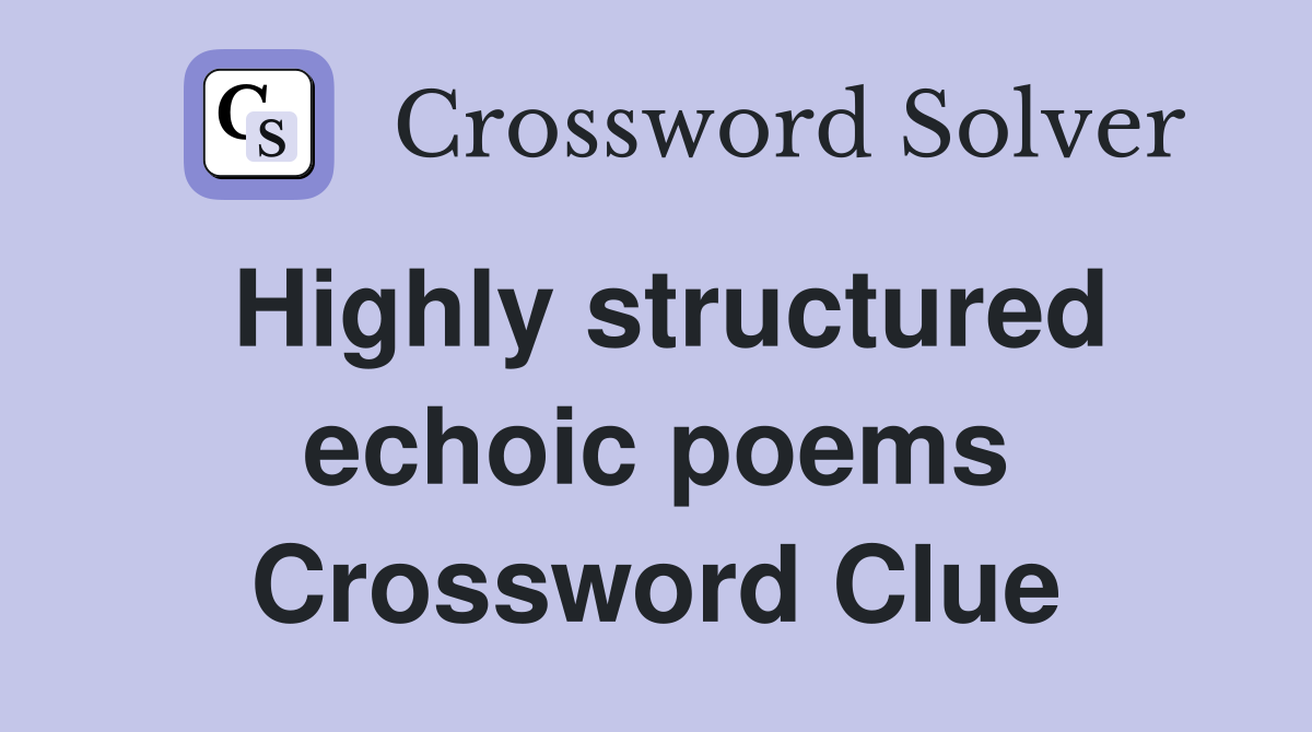 Highly structured echoic poems Crossword Clue