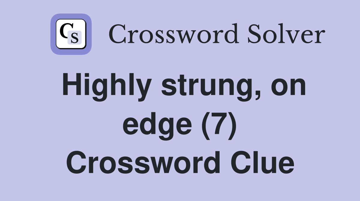 Highly strung, on edge (7) Crossword Clue