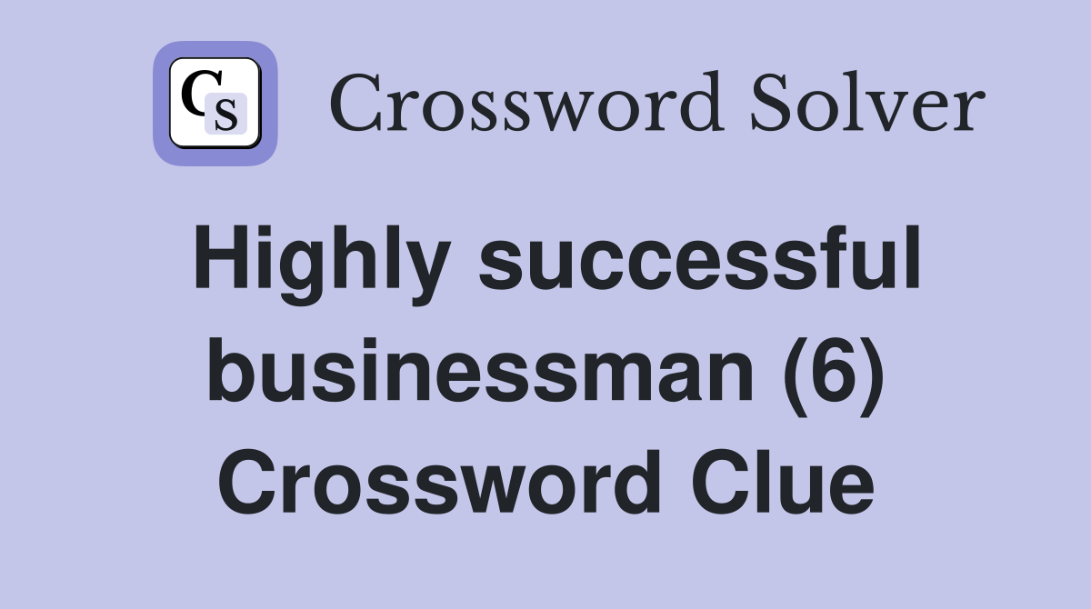 Highly successful businessman (6) Crossword Clue