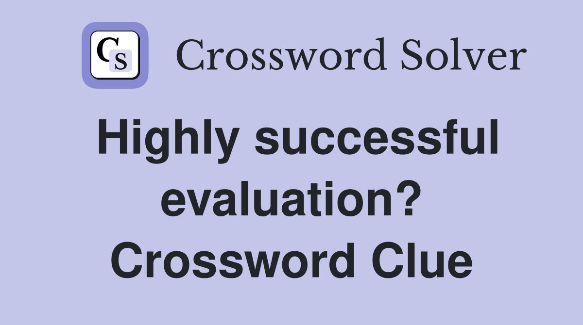 Highly successful evaluation? Crossword Clue