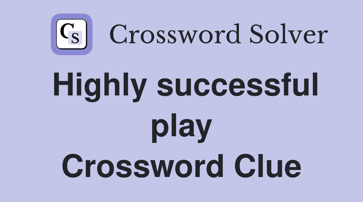 Highly successful play Crossword Clue