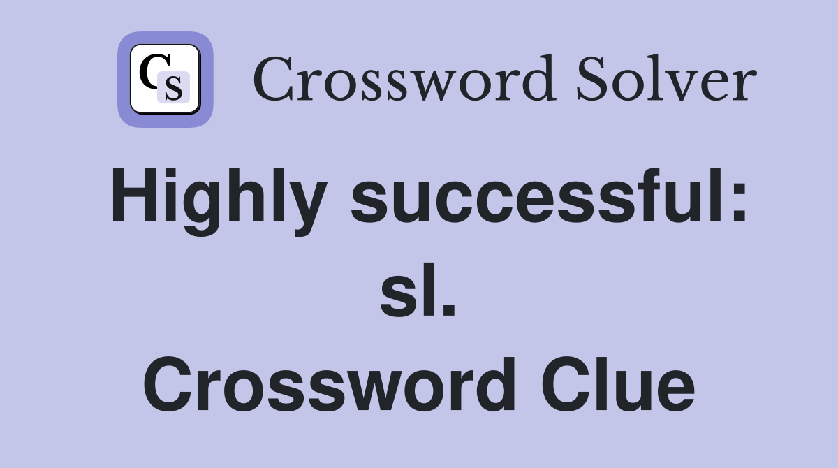 Highly successful: sl. Crossword Clue