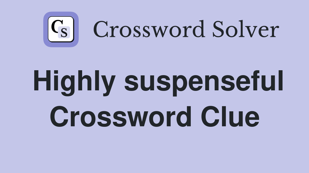 Highly suspenseful Crossword Clue