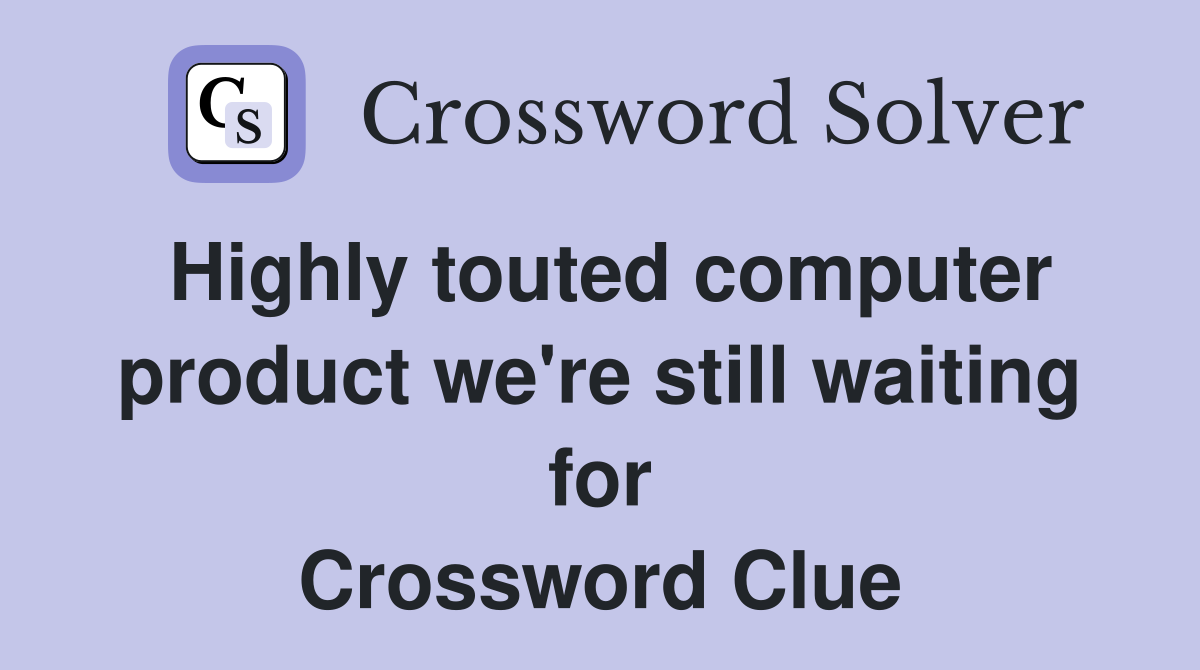 Highly touted computer product we're still waiting for Crossword Clue