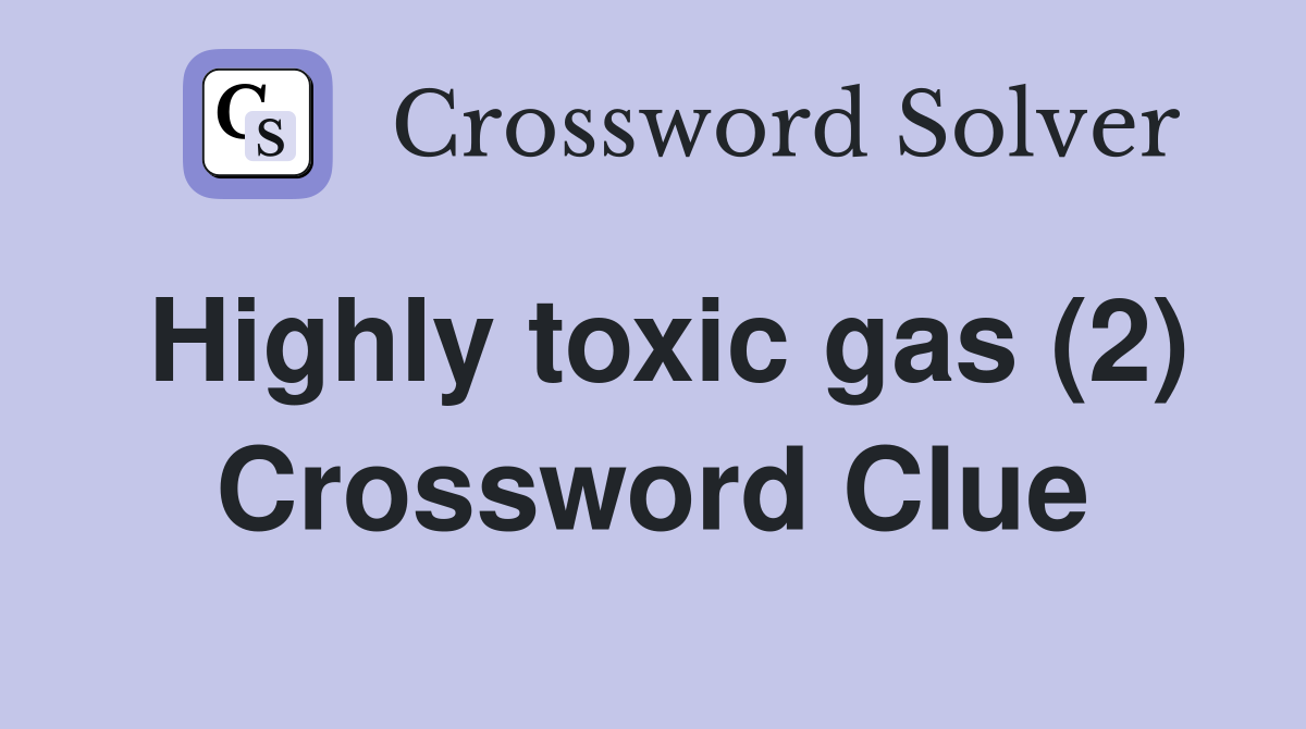 Highly toxic gas (2) Crossword Clue