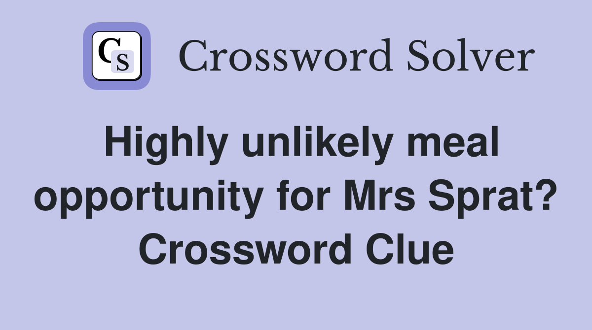 Highly unlikely meal opportunity for Mrs Sprat? Crossword Clue