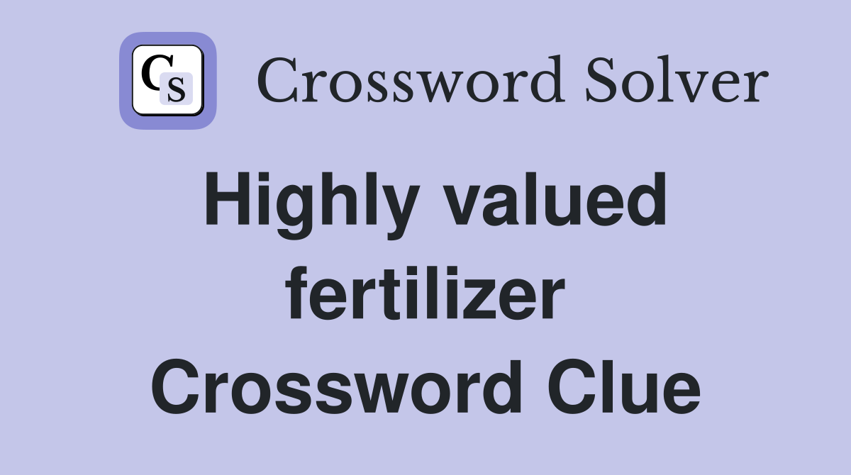 Highly valued fertilizer Crossword Clue