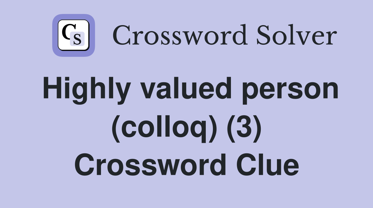 Highly valued person (colloq) (3) Crossword Clue