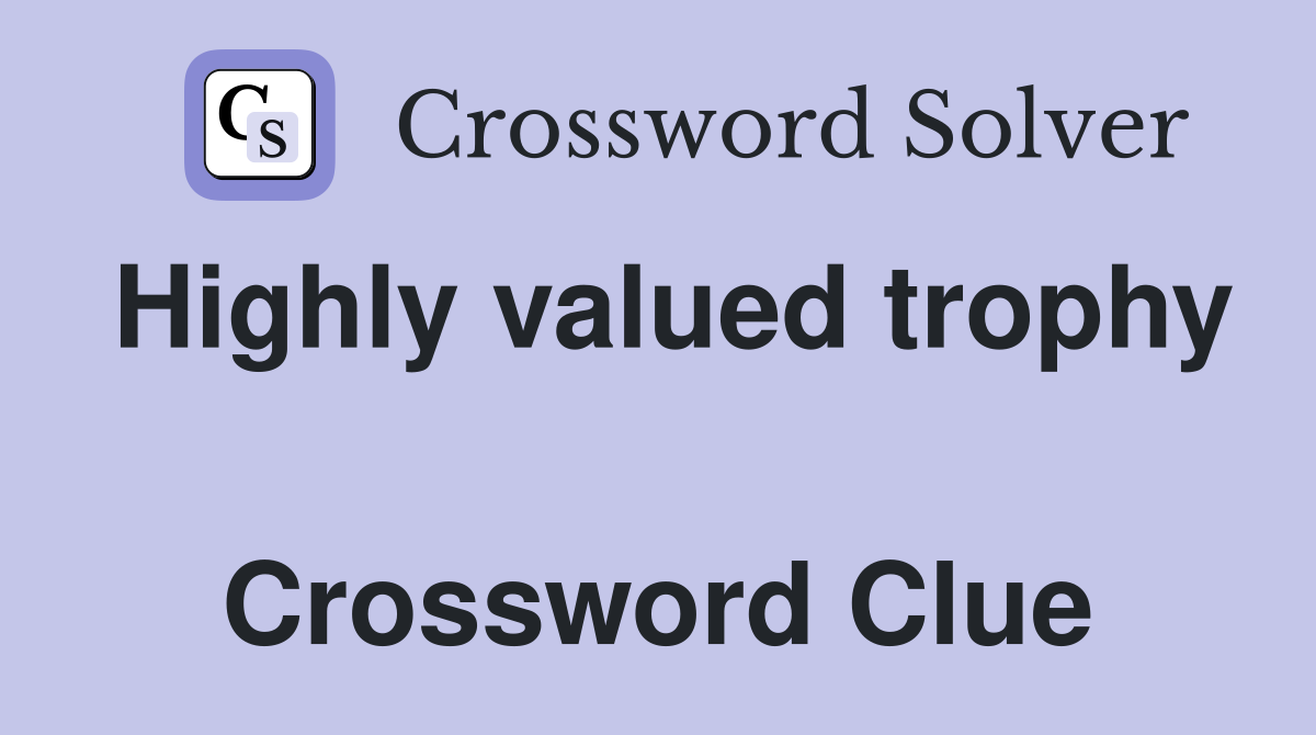 Highly valued trophy  Crossword Clue