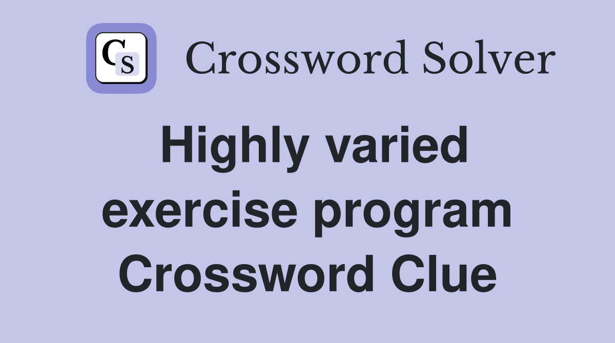 Highly varied exercise program Crossword Clue