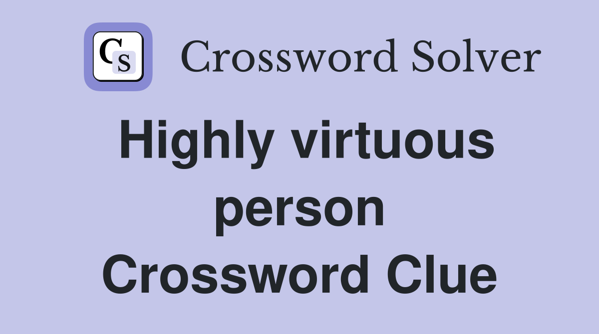 Highly virtuous person Crossword Clue